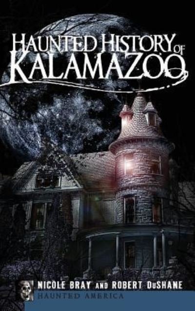 Cover for Nicole Bray · Haunted History of Kalamazoo (Hardcover Book) (2009)
