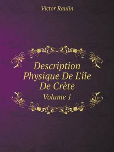 Cover for Victor Raulin · Description Physique De L'île De Crète Volume 1 (Paperback Book) [French edition] (2014)