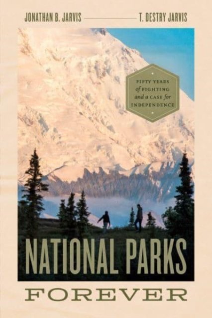 Cover for Jonathan B. Jarvis · National Parks Forever: Fifty Years of Fighting and a Case for Independence (Paperback Book) (2022)