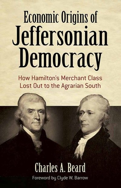 Cover for Charles A. Beard · Economic Origins of Jeffersonian Democracy: How Hamilton's Merchant Class Lost out to the Agrarian South (Paperback Book) (2017)