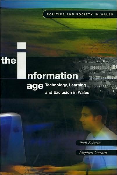 Cover for Neil Selwyn · The Information Age: Technology, Learning and Exclusion in Wales - Politics and Society in Wales (Paperback Book) (2002)