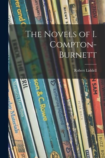 Cover for Robert 1908- Liddell · The Novels of I. Compton-Burnett (Paperback Book) (2021)