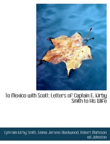 Cover for Ephraim Kirby Smith · To Mexico with Scott: Letters of Captain E. Kirby Smith to His Wife (Paperback Book) [Large type / large print edition] (2009)