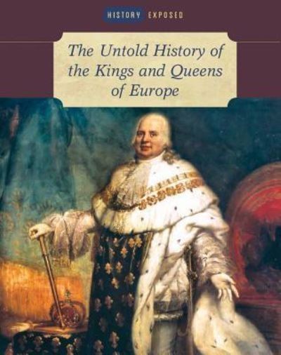 Cover for Brenda Ralph Lewis · The Untold History of the Kings and Queens of Europe (Hardcover Book) (2016)