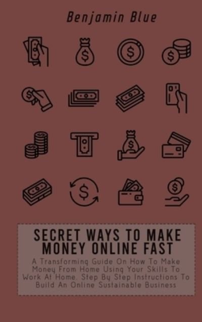 Cover for Benjamin Blue · Secret Ways to Make Money Online Fast (Hardcover Book) (2021)