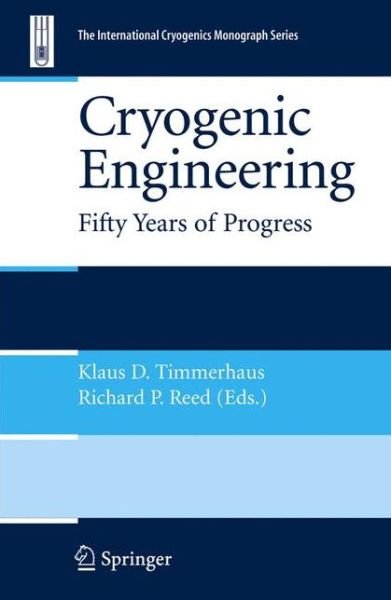 Cover for Klaus D Timmerhaus · Cryogenic Engineering: Fifty Years of Progress - International Cryogenics Monograph Series (Paperback Book) [1st ed. Softcover of orig. ed. 2007 edition] (2010)
