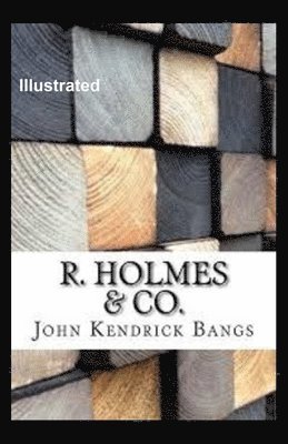 R. Holmes & Co. Illustrated - John Kendrick Bangs - 图书 -  - 9798564436083 - 2020年11月14日