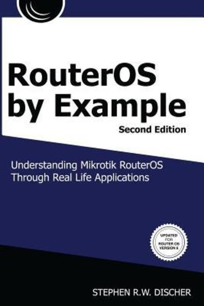 RouterOS by Example, 2nd Edition: B&W: B&W Version - Stephen Discher - 图书 - ISP Services, Inc. - 9780692777084 - 2016年11月1日