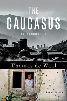Cover for De Waal, Thomas (Senior Associate, Senior Associate, Carnegie Endowment for International Peace) · The Caucasus: An Introduction (Hardcover Book) [2 Revised edition] (2018)