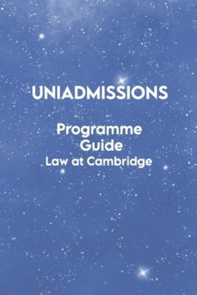 Cover for Rohan Agarwal · The UniAdmissions Programme Guide: Law at Cambridge (Paperback Book) (2021)