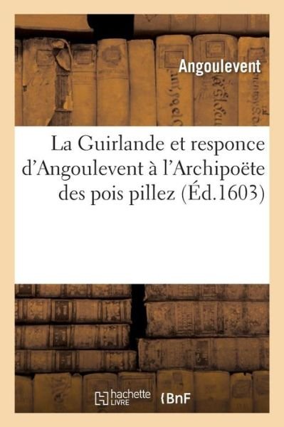 Cover for Angoulevent · La Guirlande Et Responce d'Angoulevent A l'Archipoete Des Pois Pillez (Paperback Book) (2017)