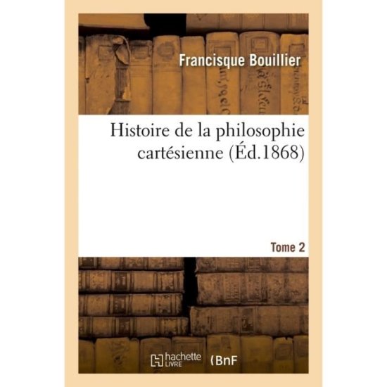 Cover for Francisque Bouillier · Histoire de la Philosophie Cartesienne- Tome 2 (Paperback Book) (2018)