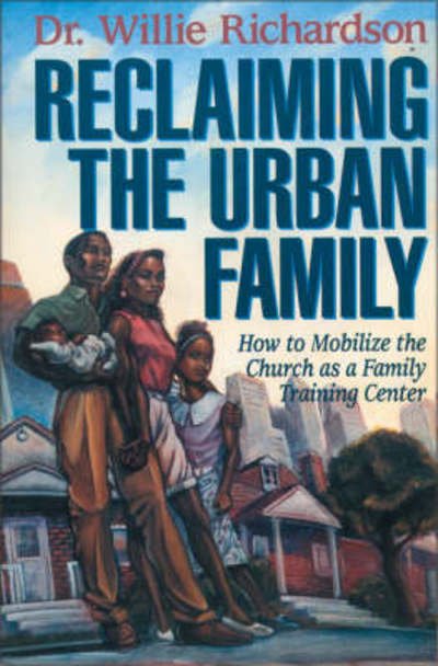 Cover for Willie Richardson · Reclaiming the Urban Family: How to Mobilize the Church as a Family Training Center (Paperback Book) (1996)