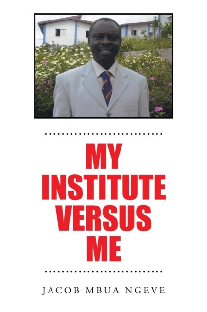 Cover for Jacob Mbua Ngeve · My Institute Versus Me (Paperback Book) (2021)