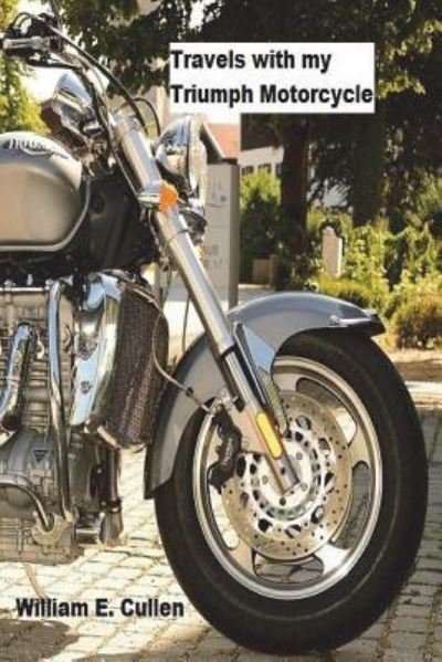 Cover for William E Cullen · Travels with My Triumph Motor Cycle (Paperback Book) (2018)