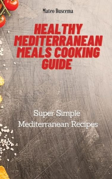 Cover for Mateo Buscema · Healthy Mediterranean Meals Cooking Guide (Hardcover Book) (2021)
