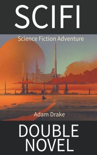 Cover for Adam Drake · SCIFI Double Novel: Science Fiction Adventure (Paperback Book) (2021)