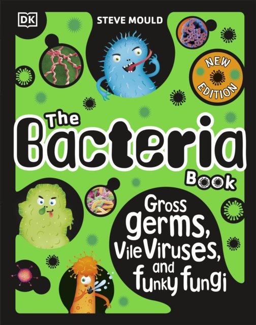 Cover for Steve Mould · The Bacteria Book (New Edition): Gross Germs, Vile Viruses and Funky Fungi - The Science Book (Hardcover Book) [New edition] (2024)