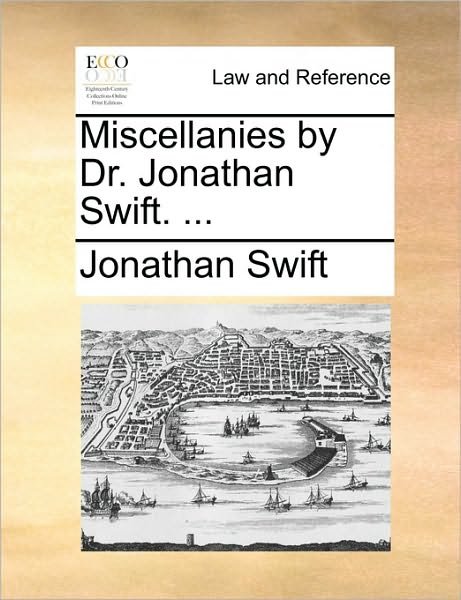 Cover for Jonathan Swift · Miscellanies by Dr. Jonathan Swift. ... (Paperback Book) (2010)