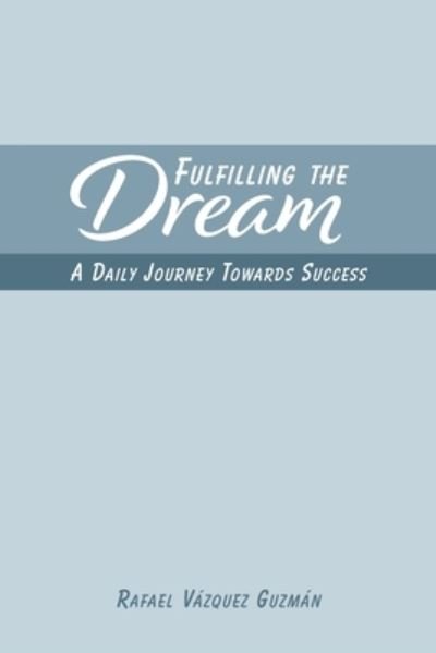 Cover for Rafael Vazquez Guzman · Fulfilling The Dream (Paperback Book) (2025)