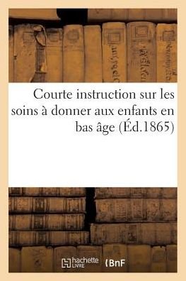Cover for Sans Auteur · Courte Instruction Sur Les Soins a Donner Aux Enfants en Bas Age (Paperback Book) (2015)