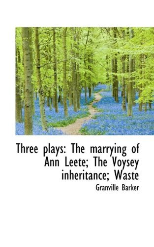 Cover for Granville Barker · Three Plays: The Marrying of Ann Leete; The Voysey Inheritance; Waste (Paperback Book) (2009)