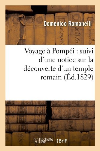 Cover for Domenico Romanelli · Voyage a Pompei: Suivi D'une Notice Sur La Decouverte D'un Temple Romain (Ed.1829) (French Edition) (Paperback Book) [French edition] (2012)