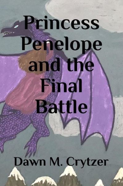 Cover for Dawn M Crytzer · Princess Penelope and the Final Battle (Paperback Book) (2019)