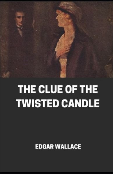 Cover for Edgar Wallace · The Clue of the Twisted Candle Illustrated (Paperback Book) (2020)