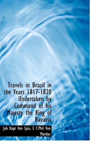 Cover for Joh Bapt Von Spix · Travels in Brazil in the Years 1817-1820 Undertaken by Command of His Majesty the King of Bavaria (Hardcover Book) (2009)