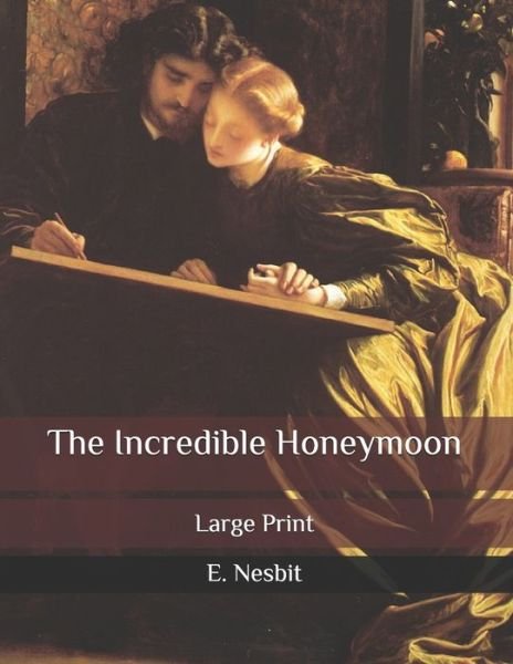 Cover for Edith Nesbit · The Incredible Honeymoon: Large Print (Paperback Book) (2020)