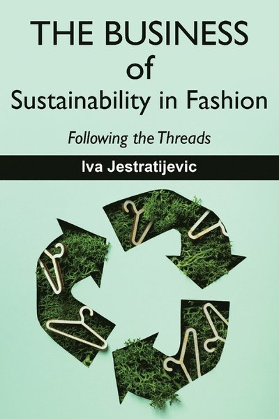 Cover for Iva Jestratijevic · Business of Sustainability in Fashion (Book) (2024)