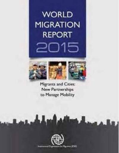 Cover for International Organization for Migration · World migration report 2015: migrants and cities, new partnerships to manage mobility - World migration report 2015: migrants and citiesnew partnerships to manage mobility (Paperback Book) (2016)