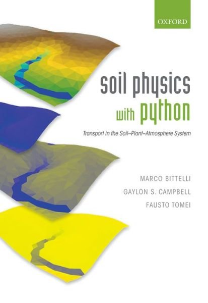 Cover for Bittelli, Marco (Professor, Department of Agricultural Sciences, Professor, Department of Agricultural Sciences, University of Bologna, Italy) · Soil Physics with Python: Transport in the Soil-Plant-Atmosphere System (Hardcover Book) (2015)