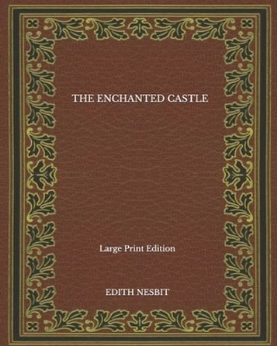 Cover for Edith Nesbit · The Enchanted Castle - Large Print Edition (Paperback Book) (2020)