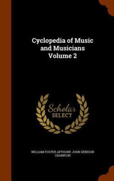 Cover for William Foster Apthorp · Cyclopedia of Music and Musicians Volume 2 (Hardcover Book) (2015)