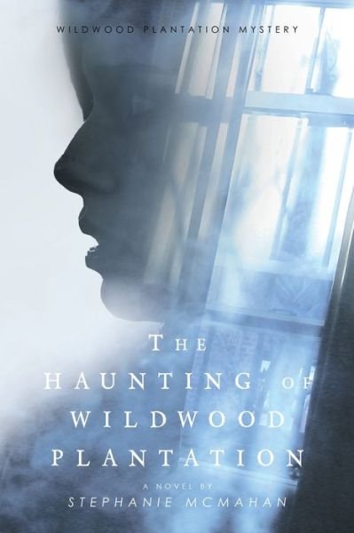 Cover for Stephanie McMahan · Haunting of Wildwood Plantation (Book) (2022)