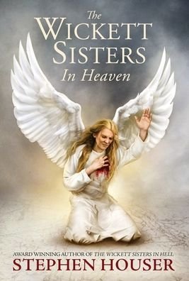 Cover for Stephen Houser · The Wickett Sisters in Heaven (Hardcover Book) (2021)