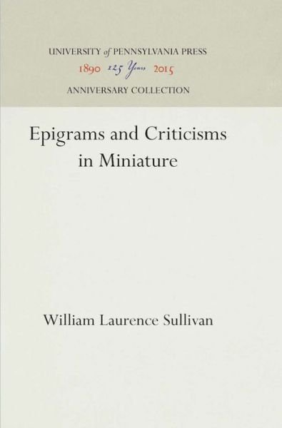 Cover for William Laurence Sullivan · Epigrams and Criticisms in Miniature (Hardcover Book) (1936)