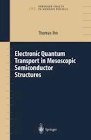 Electronic Quantum Transport in Mesoscopic Semiconductor Structures - Springer Tracts in Modern Physics - Thomas Ihn - 图书 - Springer-Verlag New York Inc. - 9781441923097 - 2011年12月14日