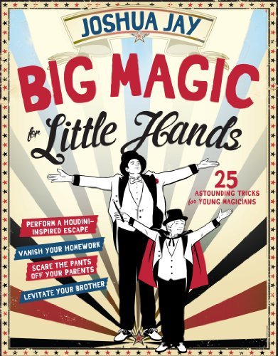 Cover for Joshua Jay · Big Magic for Little Hands: 25 Astounding Illusions for Young Magicians (Hardcover Book) (2014)