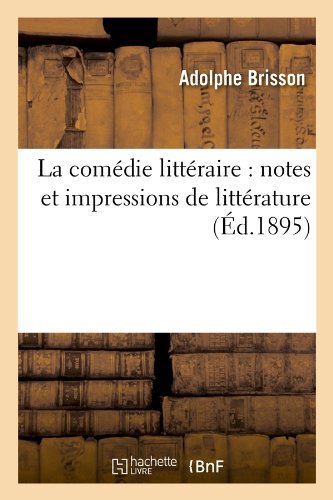 Cover for Adolphe Brisson · La Comedie Litteraire: Notes et Impressions De Litterature (Ed.1895) (French Edition) (Paperback Book) [French edition] (2012)