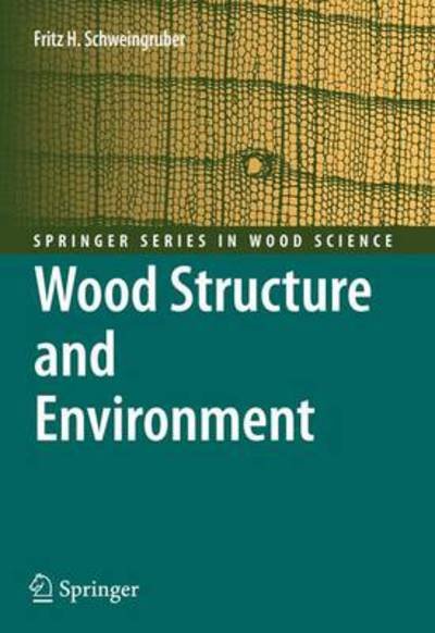 Cover for Fritz Hans Schweingruber · Wood Structure and Environment - Springer Series in Wood Science (Paperback Book) [1st Ed. Softcover of Orig. Ed. 2007 edition] (2010)