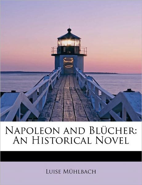 Cover for Luise M Hlbach · Napoleon and Bl Cher: an Historical Novel (Hardcover Book) (2011)