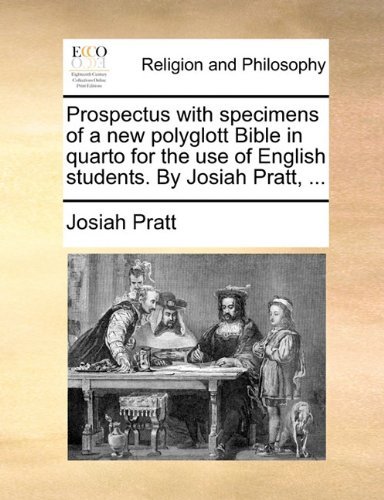 Cover for Josiah Pratt · Prospectus with Specimens of a New Polyglott Bible in Quarto for the Use of English Students. by Josiah Pratt, ... (Paperback Book) (2010)