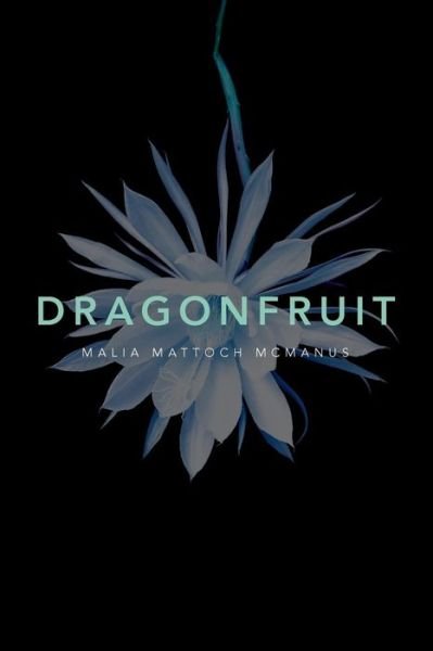Dragonfruit - Malia Mattoch McManus - 图书 - Createspace Independent Publishing Platf - 9781543232103 - 2017年6月2日
