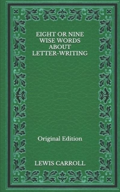 Cover for Lewis Carroll · Eight or Nine Wise Words about Letter-Writing - Original Edition (Paperback Book) (2020)