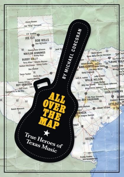 Cover for Michael Corcoran · All Over the Map: True Heroes of Texas Music - North Texas Lives of Musician Series (Paperback Book) (2017)