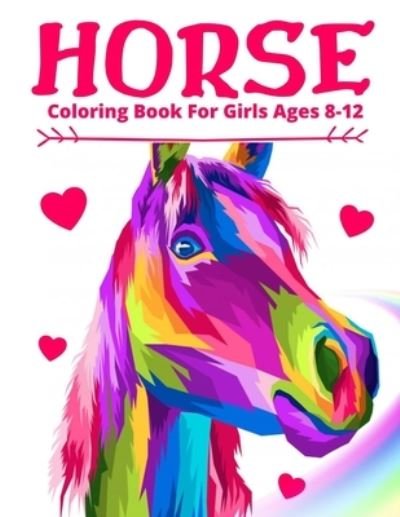 Cover for Sara Sax · Horse Coloring Book For Girls Ages 8-12: Stress Relief And Relaxation For Children and Teens: Cute Gifts For Horses Lovers (Paperback Book) (2020)