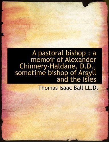 Cover for Thomas Isaac Ball · A Pastoral Bishop: A Memoir of Alexander Chinnery-Haldane, D.D., Sometime Bishop of Argyll and the (Hardcover Book) (2009)